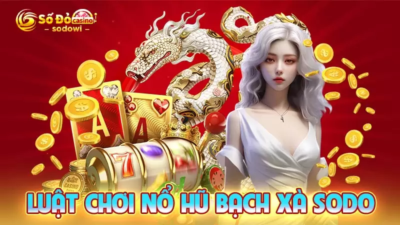 Luật chơi nổ hũ Bạch Xà SODO