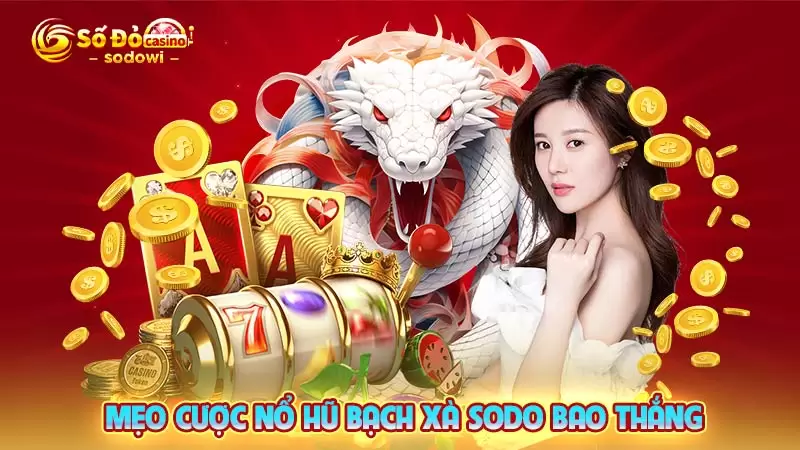 Mẹo cược nổ hũ Bạch Xà SODO bao thắng