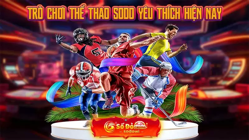 Trò chơi thể thao SODO yêu thích hiện nay