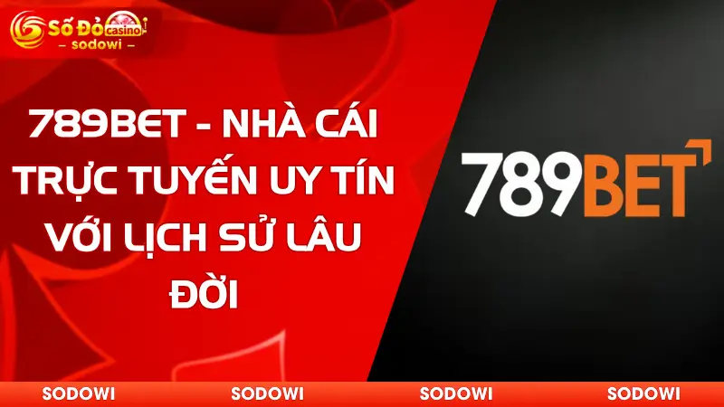 789Bet - Nhà Cái Trực Tuyến Uy Tín Với Lịch Sử Lâu Đời 4 789bet
