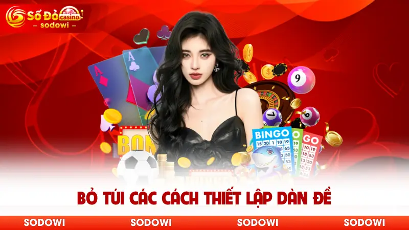 Tạo Dàn Đề - Hé Lộ Những Phương Pháp Bất Bại Tại SODO 3 Bỏ túi các cách thiết lập dàn đề