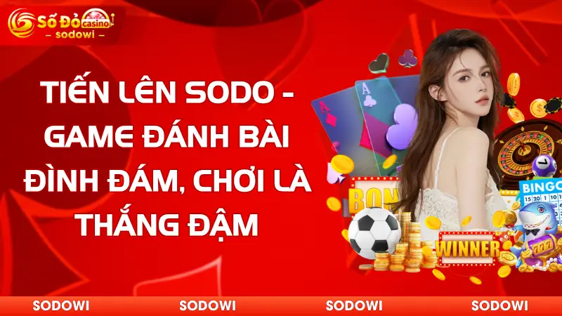 tiến lên sodo - game đánh bài đình đám, chơi là thắng đậm