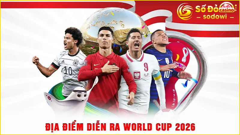 World Cup 2026 - Đăng Ký Tài Khoản SODO Để Xem Trực Tiếp Sắc Nét 3 Địa điểm diễn ra World Cup 2026