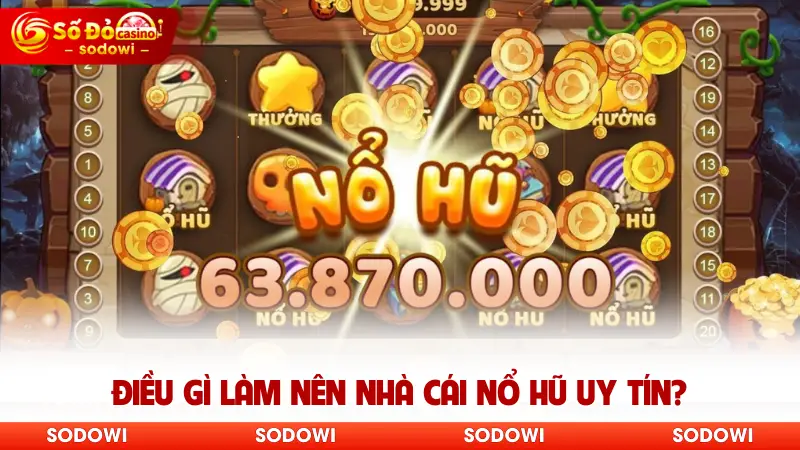 Điều gì làm nên nhà cái nổ hũ uy tín?